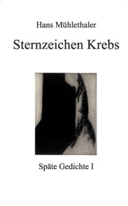 Sternzeichen Krebs: SpÃ¤te Gedichte I Hans MÃ¼hlethaler Author