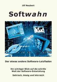 Softwahn: Der etwas andere Software-Leidfaden Ulf Neubert Author