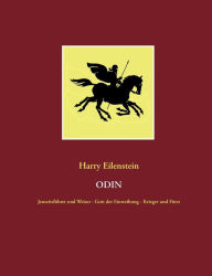 Odin: Jenseitsführer und Weiser - Gott der Einweihung - Krieger und Fürst Harry Eilenstein Author