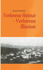Verlorene Heimat - Verlorene Illusion Simon FrÃ¶mmel Author