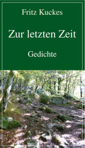Zur letzten Zeit: Gedichte Fritz Kuckes Author