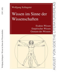 Wissen im Sinne der Wissenschaften: Exaktes Wissen, Empirisches Wissen, Grenzen des Wissens Wolfgang Schlageter Author