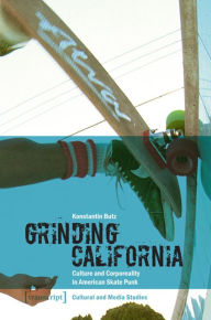 Grinding California: Culture and Corporeality in American Skate Punk Konstantin Butz Author