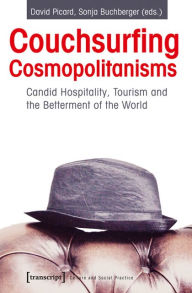 Couchsurfing Cosmopolitanisms: Can Tourism Make a Better World? David Picard Editor