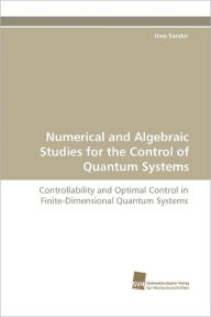 Numerical and Algebraic Studies for the Control of Quantum Systems Uwe Sander Author