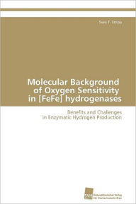 Molecular Background of Oxygen Sensitivity in [FeFe] hydrogenases Stripp Sven T. Author