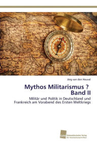 Mythos Militarismus ? Band II van den Heuvel JÃ¶rg Author
