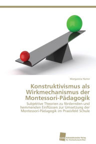 Konstruktivismus als Wirkmechanismus der Montessori-PÃ¤dagogik Margareta Harrer Author