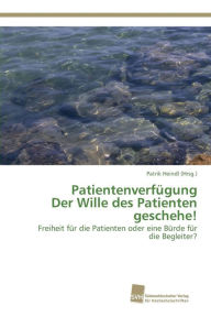 Patientenverfügung Der Wille des Patienten geschehe! Heindl Patrik Editor