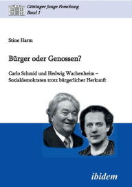 Bürger oder Genossen? Carlo Schmid und Hedwig Wachenheim - Sozialdemokraten trotz bürgerlicher Herkunft. Stine Harm Author