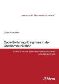 Code-Switching-Ereignisse in der Chatkommunikation. Wie im Chat mit Sprachwechselphänomenen umgegangen wird Tanja Scheuplein Author