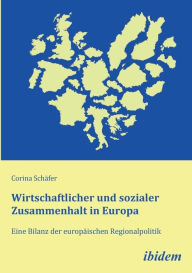 Wirtschaftlicher und sozialer Zusammenhalt in Europa. Eine Bilanz der europäischen Regionalpolitik Corina Schäfer Author