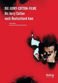 Die Jerry-Cotton-Filme. Als Jerry Cotton nach Deutschland kam Joachim Kramp Editor