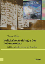 Politische Soziologie der Lebensweisen. Feld-forschendes Lernen à la Bourdieu Thomas Köhler Author
