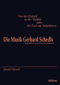 Von der Einheit in der Vielfalt oder der Lust am Subjektiven: Die Musik Gerhard Schedls. dargestellt an seiner Instrumentalmusik Daniel Hensel Author