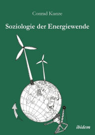 Soziologie der Energiewende. Erneuerbare Energien und die sozio-ökonomische Transition des ländlichen Raums Conrad Kunze Author