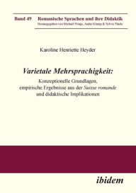 Varietale Mehrsprachigkeit. Konzeptionelle Grundlagen, empirische Ergebnisse aus der Suisse romande und didaktische Implikationen Karoline Henriette H