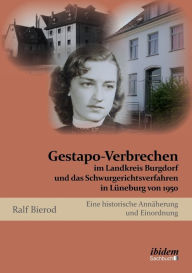 Gestapo-Verbrechen im Landkreis Burgdorf und das Schwurgerichtsverfahren in LÃ¼neburg von 1950. Eine historische AnnÃ¤herung und Einordnung Ralf Biero
