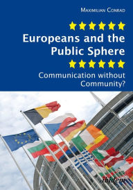 Europeans and the Public Sphere: Communication Without Community? - Maximilian Conrad