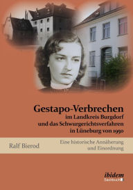 Gestapo-Verbrechen im Landkreis Burgdorf und das Schwurgerichtsverfahren in LÃ¼neburg von 1950: Eine historische AnnÃ¤herung und Einordnung Ralf Biero