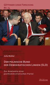Der polnische Bund der Demokratischen Linken (SLD): Zur Anatomie einer postkommunistischen Partei Julia Walter Author