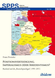 Positionsverteidigung, Imperialismus oder Irredentismus?: Russland und die Russischsprachigen, 1991-2015 Franz Preissler Author