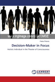Decision-Maker in Focus Pekka Pihlanto Author