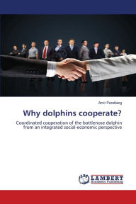 Why dolphins cooperate? Amir Perelberg Author