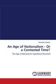 An Age of Nationalism - Or a Contested Time? Slobodan Drakulic Author