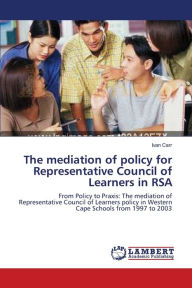 The mediation of policy for Representative Council of Learners in RSA Ivan Carr Author