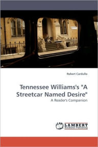 Tennessee Williams's A Streetcar Named Desire Robert Cardullo Author