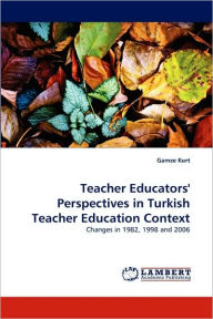 Teacher Educators' Perspectives in Turkish Teacher Education Context Gamze Kurt Author