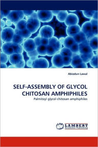 SELF-ASSEMBLY OF GLYCOL CHITOSAN AMPHIPHILES Abiodun Lawal Author