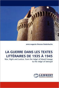 La Guerre Dans Les Textes Litteraires de 1935 a 1945 Anne Eugenie Therese Haderbache Author