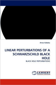 Linear Perturbations of a Schwarzschild Black Hole Amos Kubeka Author