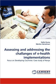 Assessing and addressing the challanges of e-health implementations Stella Ouma Author