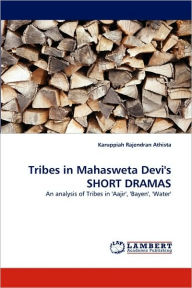 Tribes in Mahasweta Devi's SHORT DRAMAS Karuppiah Rajendran Athista Author