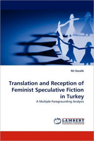 Translation and Reception of Feminist Speculative Fiction in Turkey - Nil Ozcelik