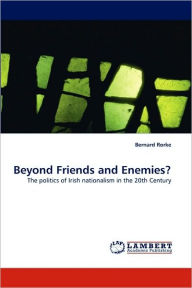Beyond Friends and Enemies? Bernard Rorke Author