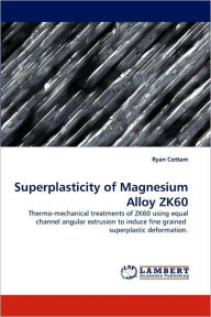Superplasticity of Magnesium Alloy Zk60 Ryan Cottam Author