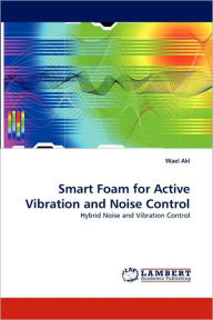 Smart Foam for Active Vibration and Noise Control Wael Akl Author