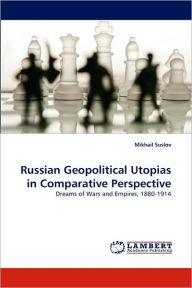 Russian Geopolitical Utopias in Comparative Perspective Mikhail Suslov Author