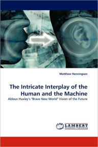 The Intricate Interplay of the Human and the Machine Matthew Henningsen Author