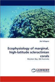 Ecophysiology of Marginal, High-Latitude Scleractinian Corals Ida Fellegara Author
