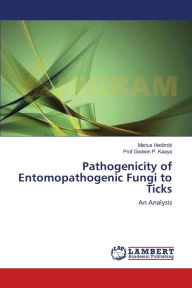Pathogenicity of Entomopathogenic Fungi to Ticks Marius Hedimbi Author