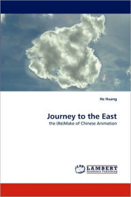 Journey to the East He Huang Author