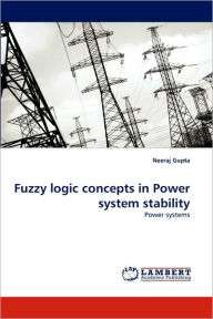 Fuzzy logic concepts in Power system stability Neeraj Gupta Author