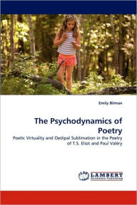 The Psychodynamics of Poetry Emily Bilman Author