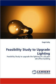 Feasibility Study to Upgrade Lighting Hugh Kelly Author