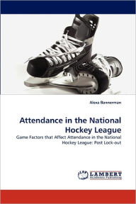 Attendance in the National Hockey League Alexa Bannerman Author